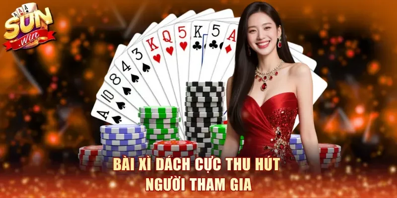 Bài Xì Dách cực thu hút người tham gia
