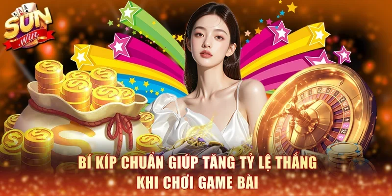 Bí kíp chuẩn giúp tăng tỷ lệ thắng khi chơi game bài