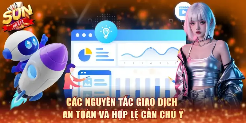 Các nguyên tắc giao dịch an toàn và hợp lệ cần chú ý