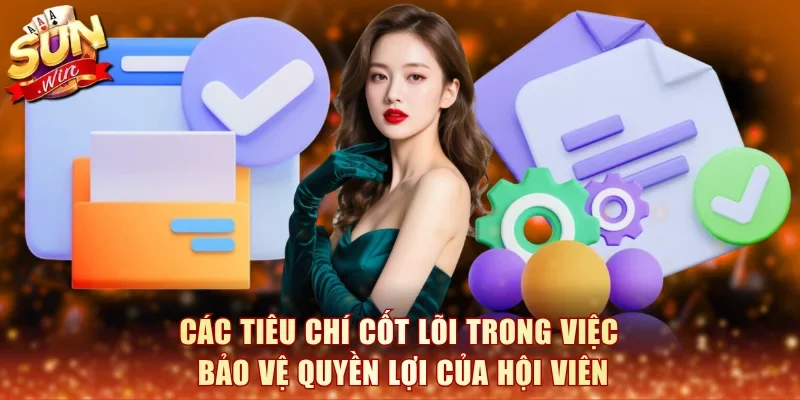 Các tiêu chí cốt lõi trong việc bảo vệ quyền lợi của hội viên