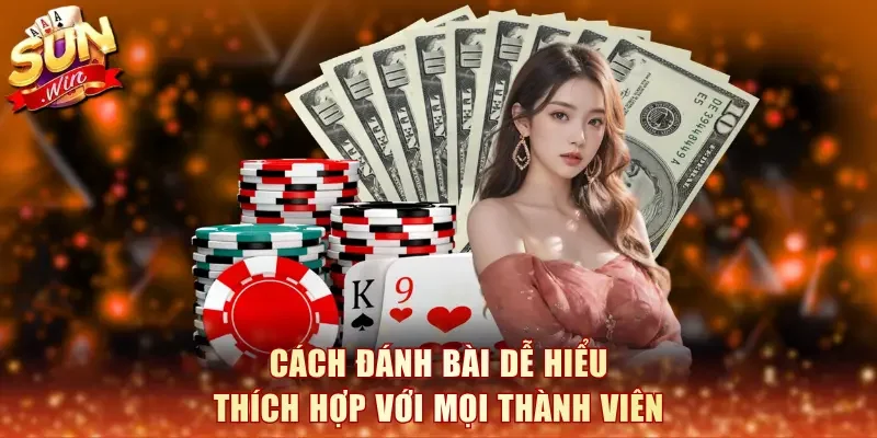 Cách đánh bài dễ hiểu, thích hợp với mọi thành viên