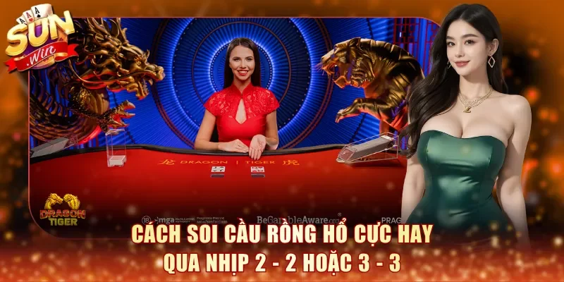 Cách soi cầu Rồng Hổ cực hay qua nhịp 2 - 2 hoặc 3 - 3 