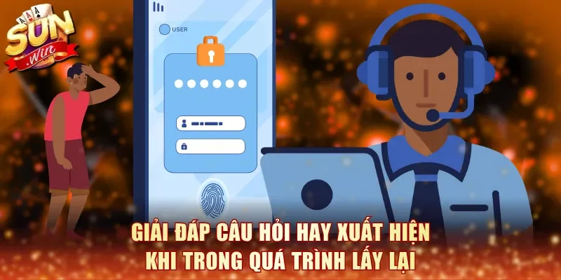 Giải đáp câu hỏi hay xuất hiện khi trong quá trình lấy lại