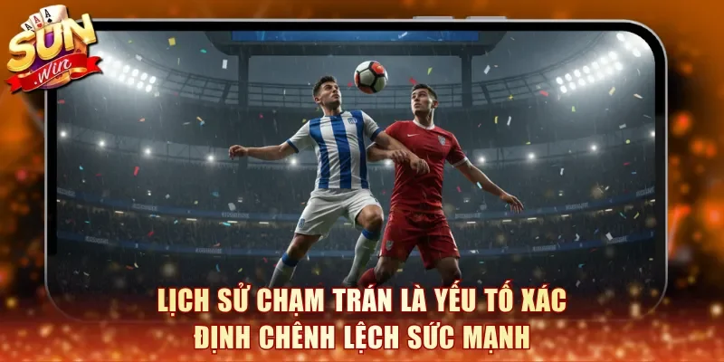 Lịch sử chạm trán là yếu tố xác định chênh lệch sức mạnh