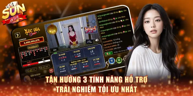 Tận hưởng 3 tính năng hỗ trợ trải nghiệm tối ưu nhất