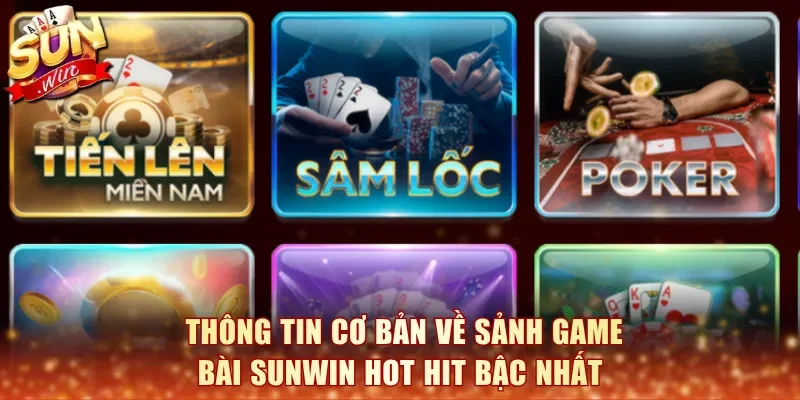Thông tin cơ bản về sảnh Game Bài SunWin hot hit bậc nhất