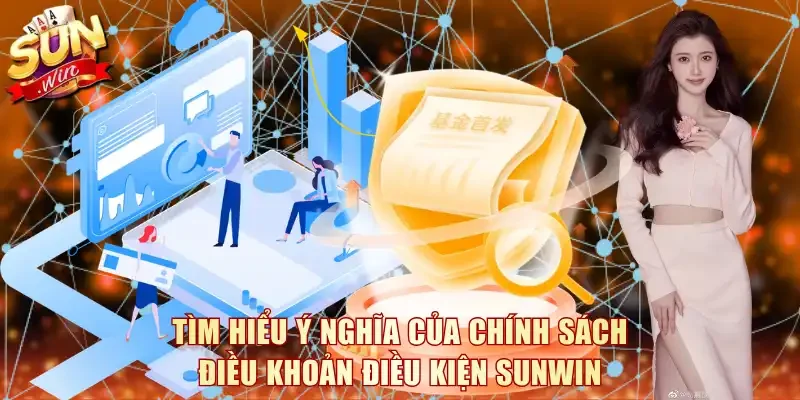 Tìm hiểu ý nghĩa của chính sách điều khoản điều kiện SunWin